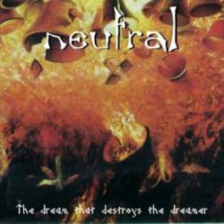 Neutral : The Dream That Destroys the Dreamer